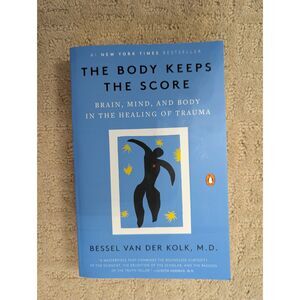 The Body Keeps The Score: Brain, Mind, and Body in the Healing of Trauma